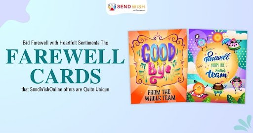 Bid Farewell with Heartfelt Sentiments: The Farewell Cards that SendWishOnline offers are Quite Unique