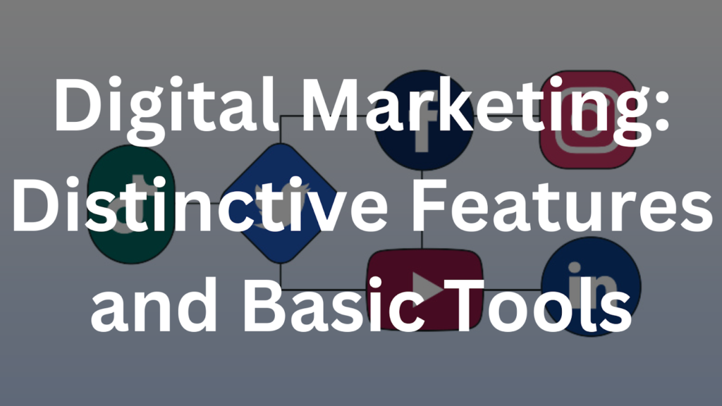 Digital Marketing: Distinctive Features and Basic Tools